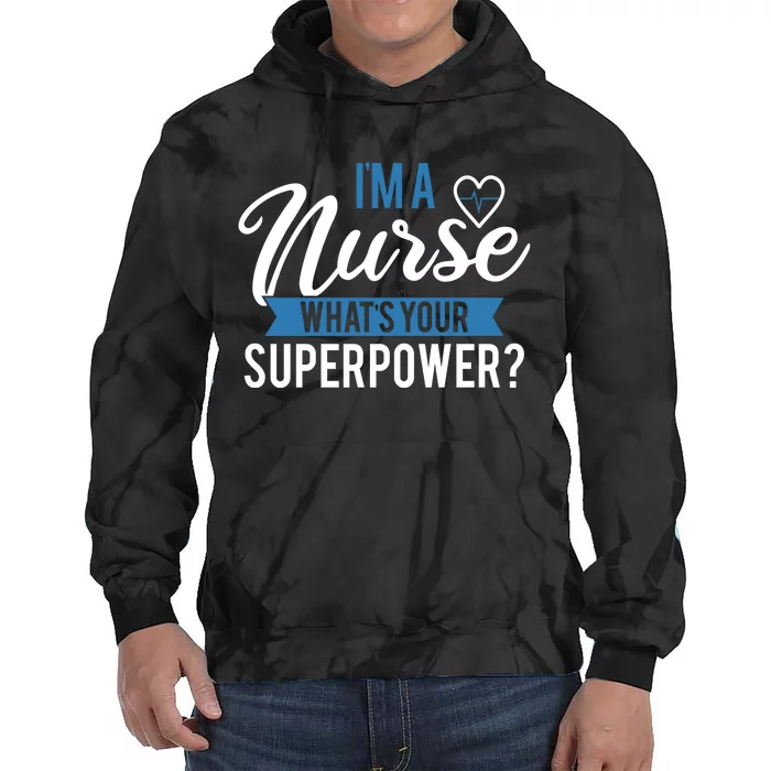 I'm A Nurse What's Your Superpower Funny Tie Dye Hoodie