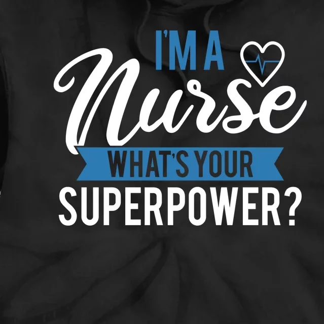 I'm A Nurse What's Your Superpower Funny Tie Dye Hoodie