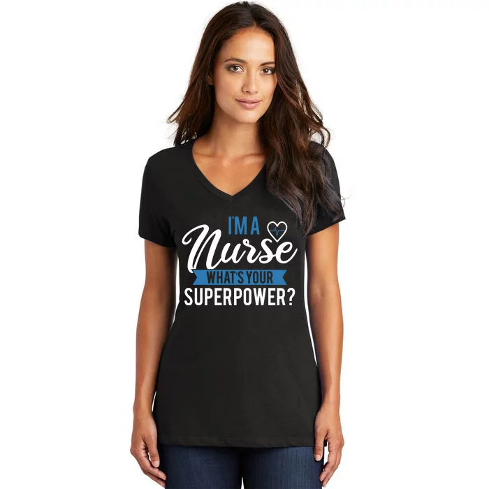 I'm A Nurse What's Your Superpower Funny Women's V-Neck T-Shirt