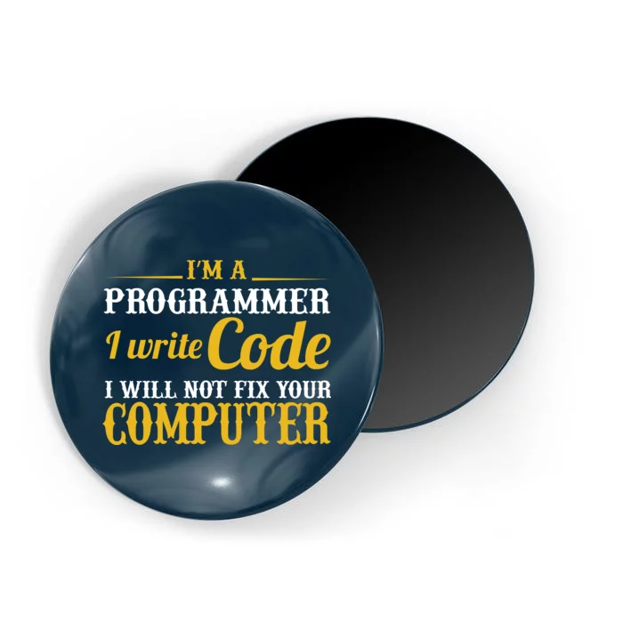 I'm A Programmer I Write Code Magnet