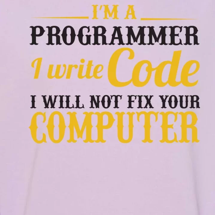 I'm A Programmer I Write Code Garment-Dyed Sweatshirt