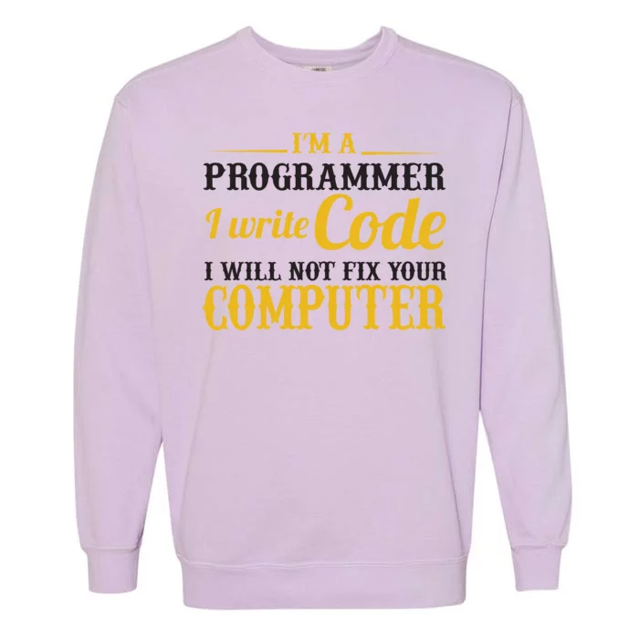 I'm A Programmer I Write Code Garment-Dyed Sweatshirt