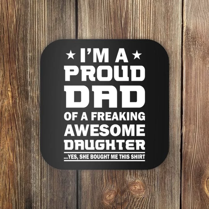 I'm A Proud Dad Of A Freaking Awesome Daughter Coaster