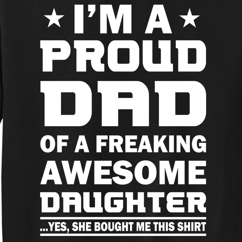 I'm A Proud Dad Of A Freaking Awesome Daughter Tall Sweatshirt