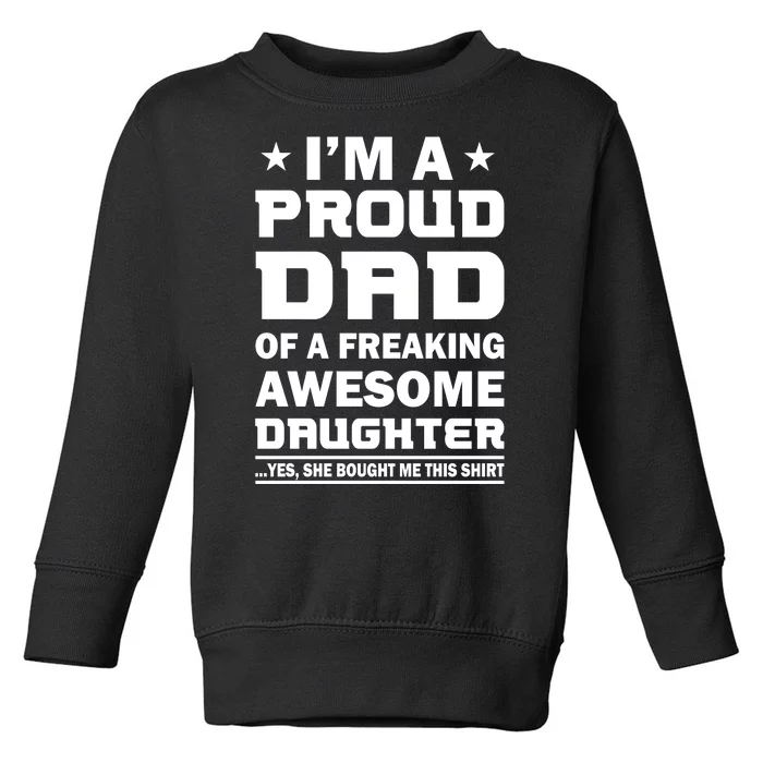 I'm A Proud Dad Of A Freaking Awesome Daughter Toddler Sweatshirt