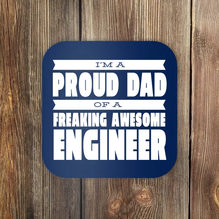 I'm A Proud Dad Of A Freaking Awesome Engineer Coaster