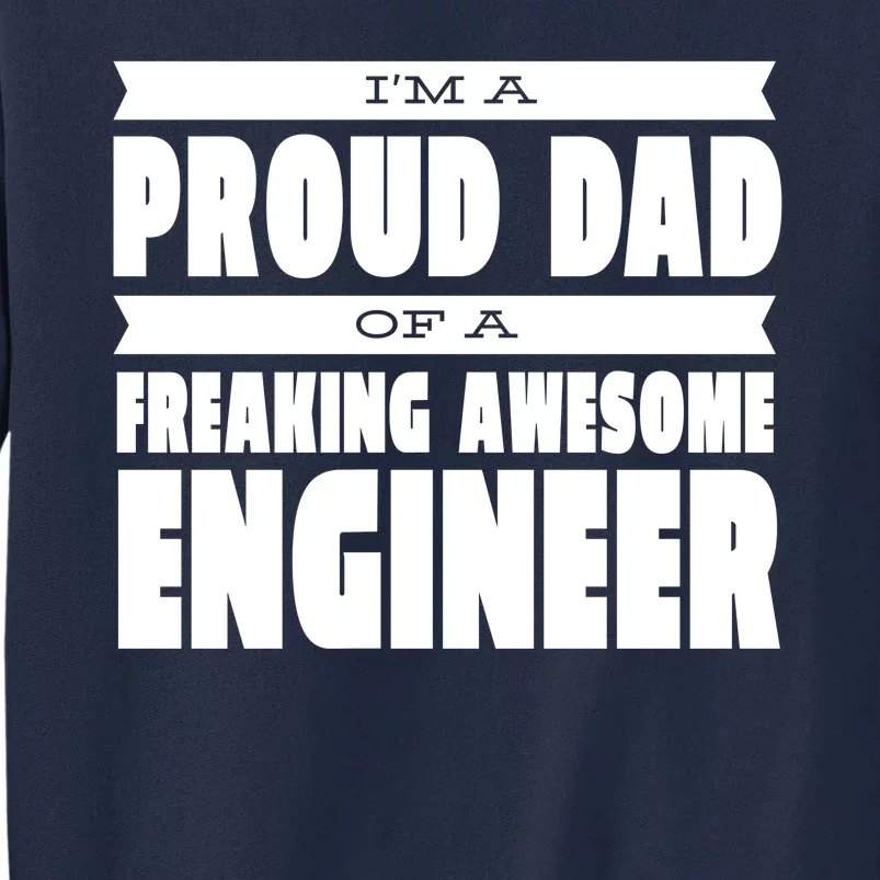 I'm A Proud Dad Of A Freaking Awesome Engineer Tall Sweatshirt