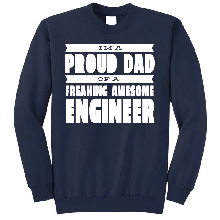 I'm A Proud Dad Of A Freaking Awesome Engineer Tall Sweatshirt