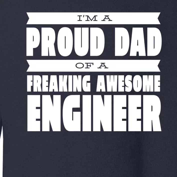 I'm A Proud Dad Of A Freaking Awesome Engineer Toddler Sweatshirt