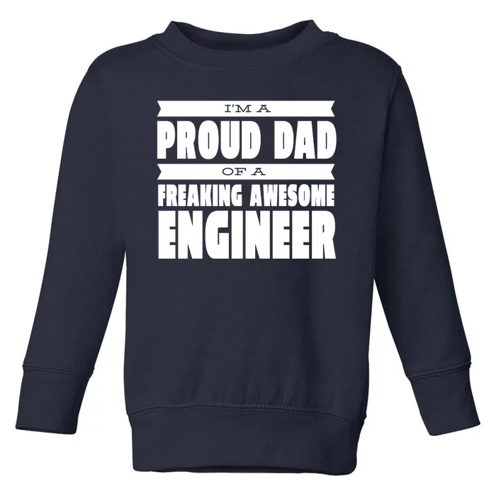 I'm A Proud Dad Of A Freaking Awesome Engineer Toddler Sweatshirt