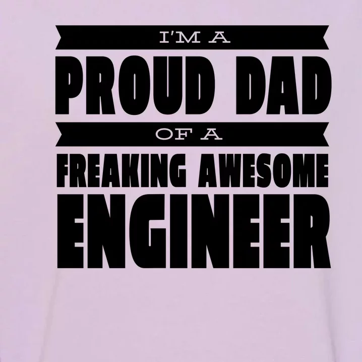 I'm A Proud Dad Of A Freaking Awesome Engineer Garment-Dyed Sweatshirt