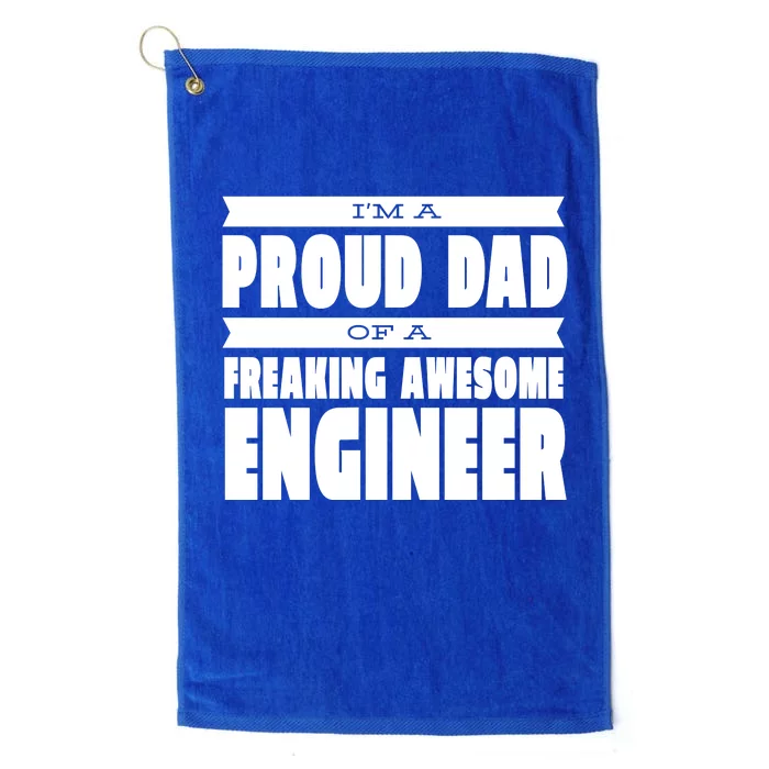 I'm A Proud Dad Of A Freaking Awesome Engineer Platinum Collection Golf Towel