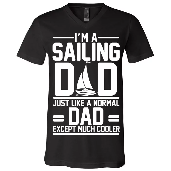 I'm A Sailing Dad Like A Normal Dad But Much Cooler V-Neck T-Shirt