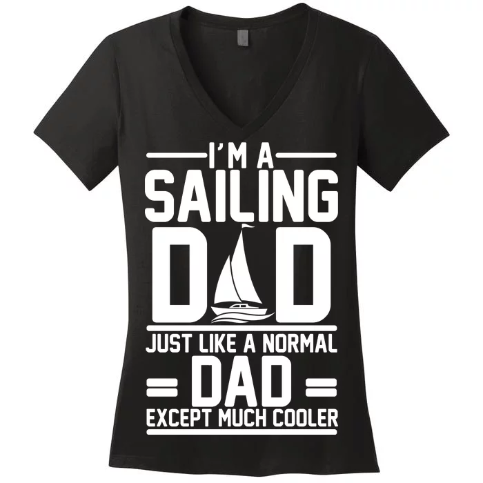 I'm A Sailing Dad Like A Normal Dad But Much Cooler Women's V-Neck T-Shirt