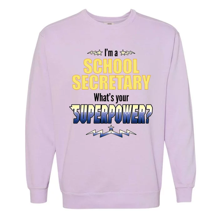 I'm A School Secretary What's Your Superpower? Garment-Dyed Sweatshirt