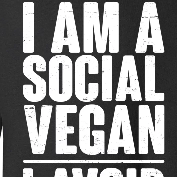 I'm A Social Vegan I Avoid Meet Toddler Sweatshirt