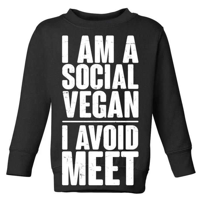 I'm A Social Vegan I Avoid Meet Toddler Sweatshirt