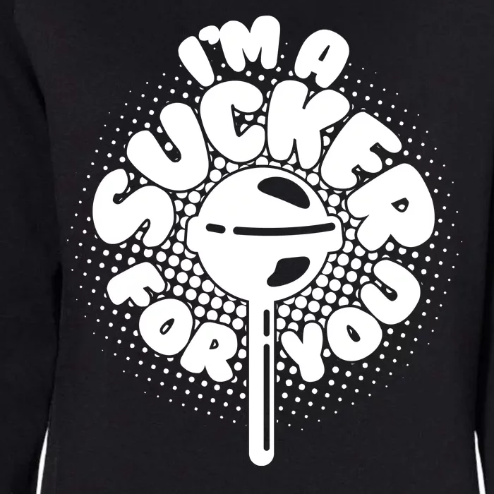 I'm A Sucker For You Womens California Wash Sweatshirt