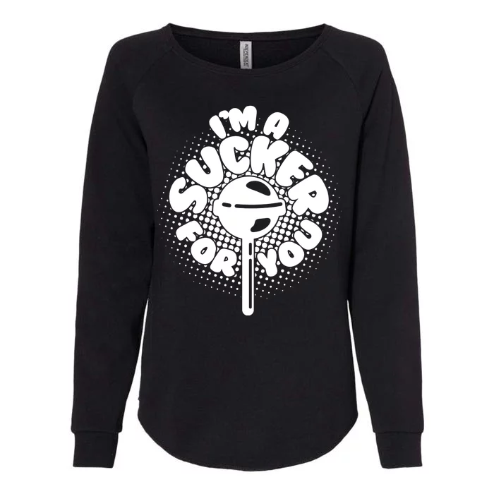 I'm A Sucker For You Womens California Wash Sweatshirt