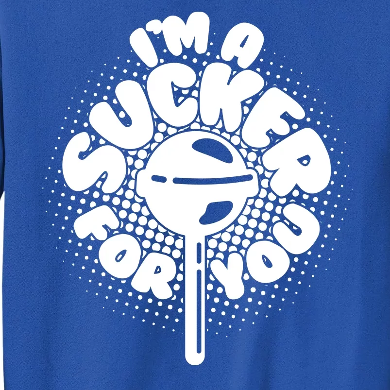 I'm A Sucker For You Sweatshirt