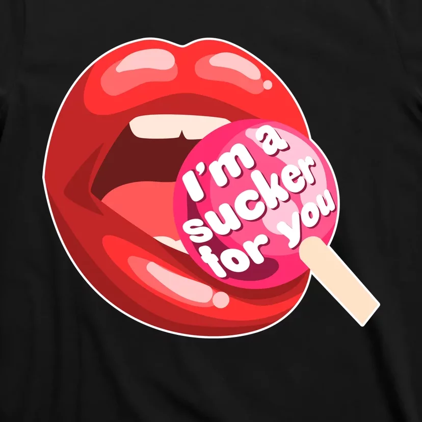 I'm A Sucker For You Funny T-Shirt