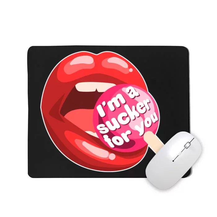 I'm A Sucker For You Funny Mousepad