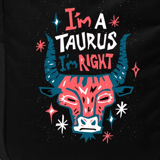 I'm A Taurus I'm Right Zodiac Birthday Impact Tech Backpack