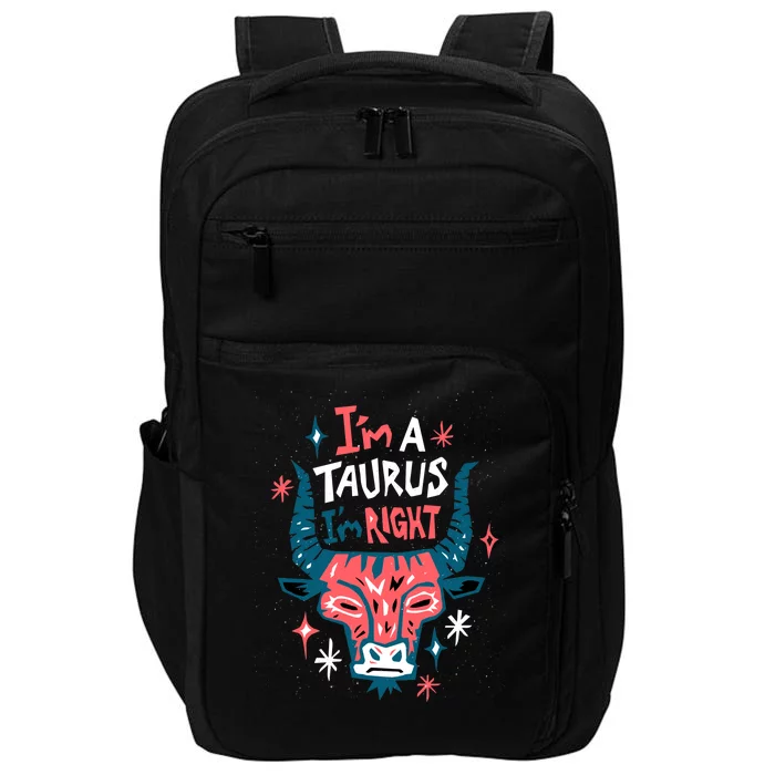 I'm A Taurus I'm Right Zodiac Birthday Impact Tech Backpack