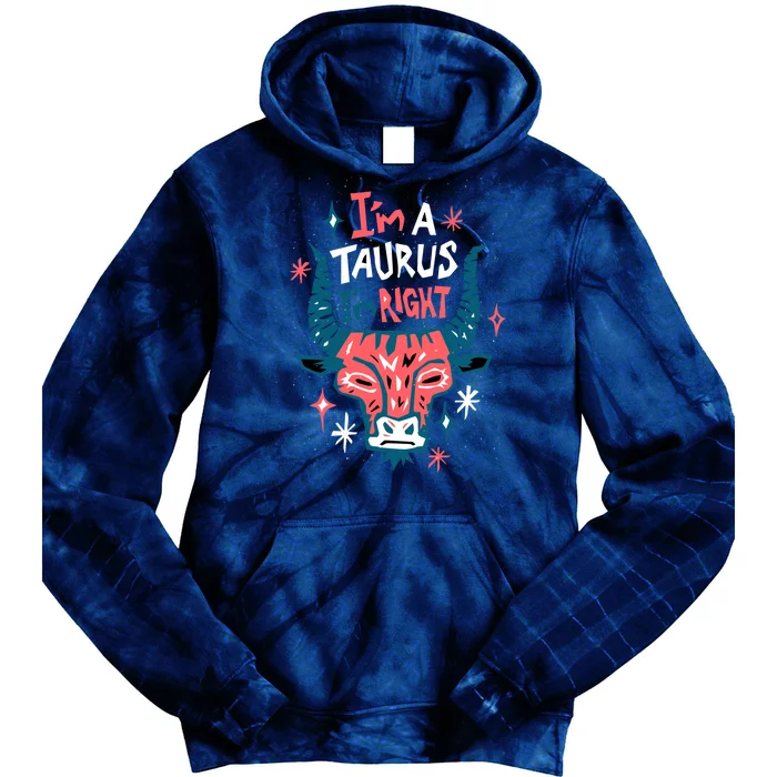 I'm A Taurus I'm Right Zodiac Birthday Tie Dye Hoodie