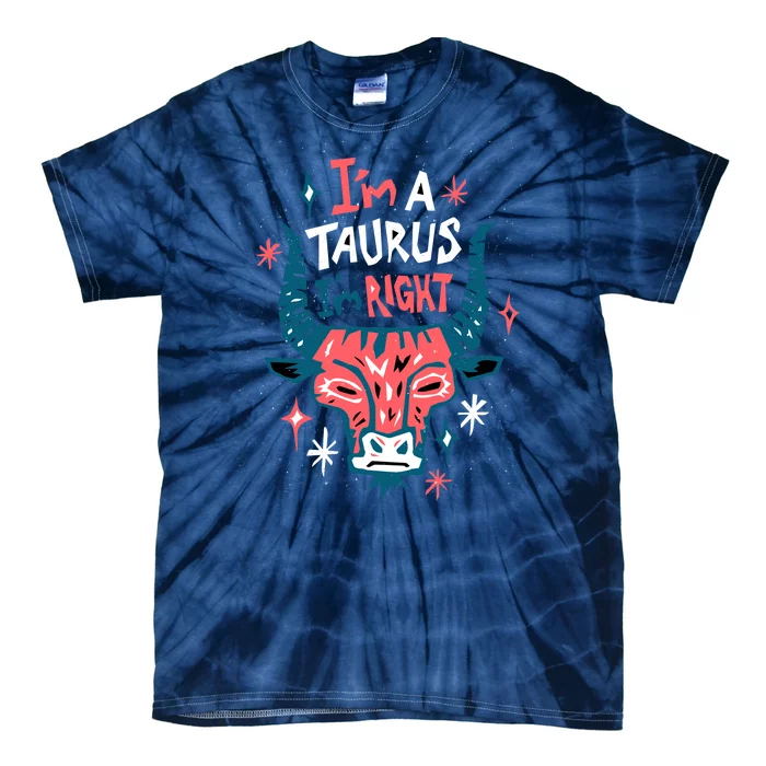 I'm A Taurus I'm Right Zodiac Birthday Tie-Dye T-Shirt