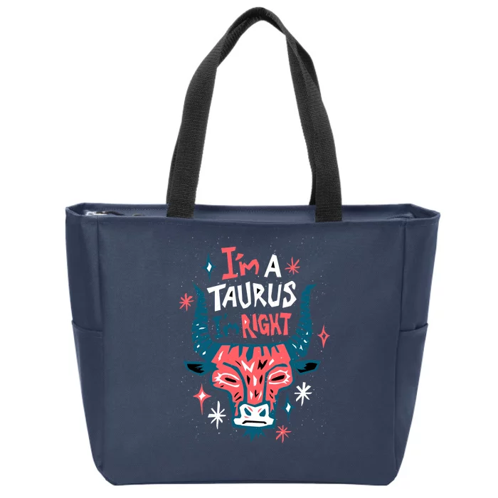 I'm A Taurus I'm Right Zodiac Birthday Zip Tote Bag