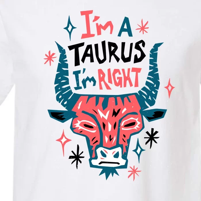 I'm A Taurus I'm Right Zodiac Birthday Garment-Dyed Heavyweight T-Shirt