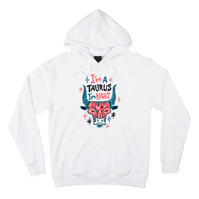 I'm A Taurus I'm Right Zodiac Birthday Hoodie