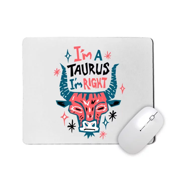 I'm A Taurus I'm Right Zodiac Birthday Mousepad