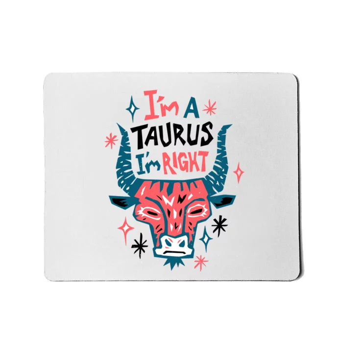 I'm A Taurus I'm Right Zodiac Birthday Mousepad