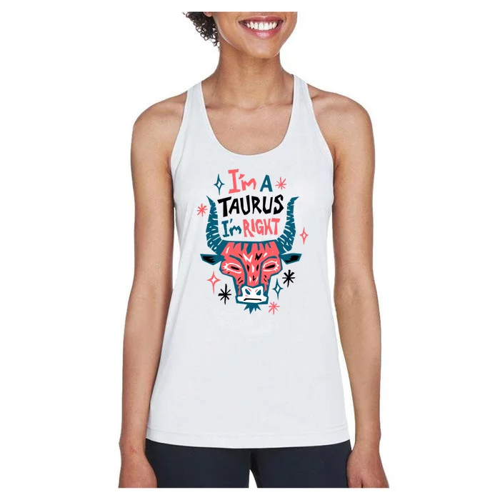 I'm A Taurus I'm Right Zodiac Birthday Women's Racerback Tank