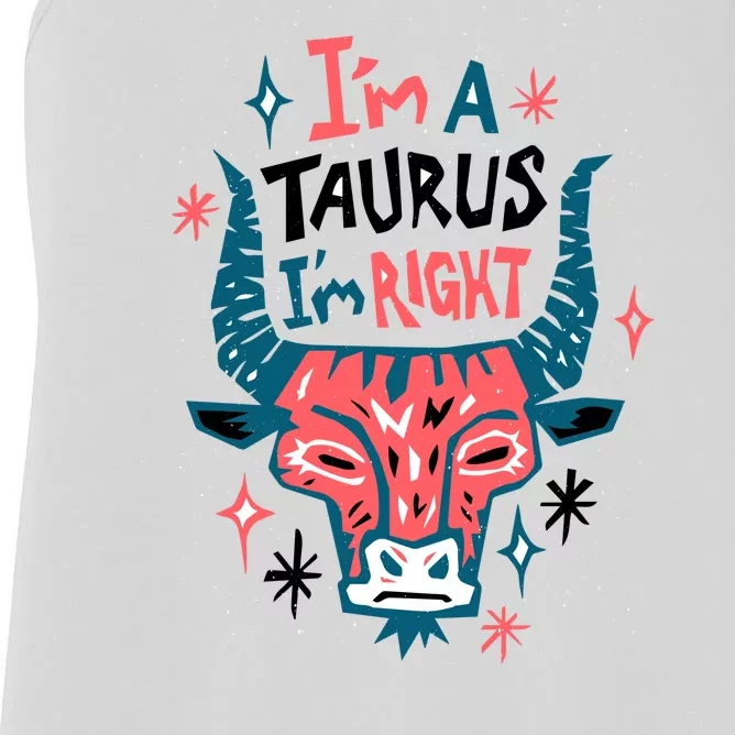 I'm A Taurus I'm Right Zodiac Birthday Women's Racerback Tank