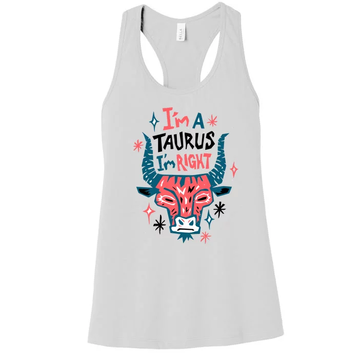 I'm A Taurus I'm Right Zodiac Birthday Women's Racerback Tank