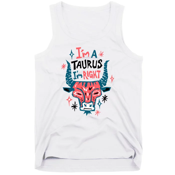 I'm A Taurus I'm Right Zodiac Birthday Tank Top