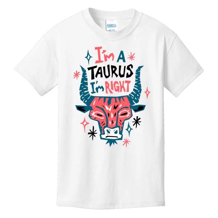 I'm A Taurus I'm Right Zodiac Birthday Kids T-Shirt