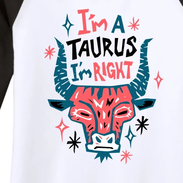 I'm A Taurus I'm Right Zodiac Birthday Women's Tri-Blend 3/4-Sleeve Raglan Shirt