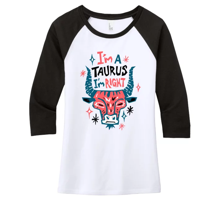 I'm A Taurus I'm Right Zodiac Birthday Women's Tri-Blend 3/4-Sleeve Raglan Shirt