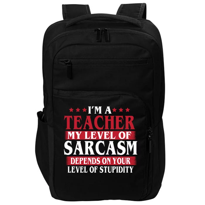 I'm A Teacher My Level of Sarcasm Depends On Your Stupidity Impact Tech Backpack