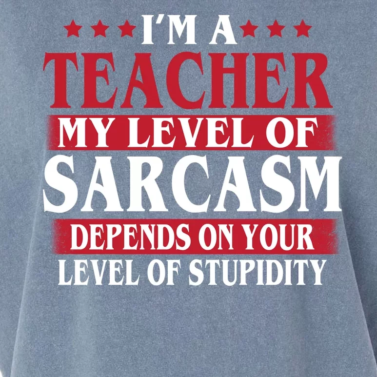 I'm A Teacher My Level of Sarcasm Depends On Your Stupidity Garment-Dyed Women's Muscle Tee