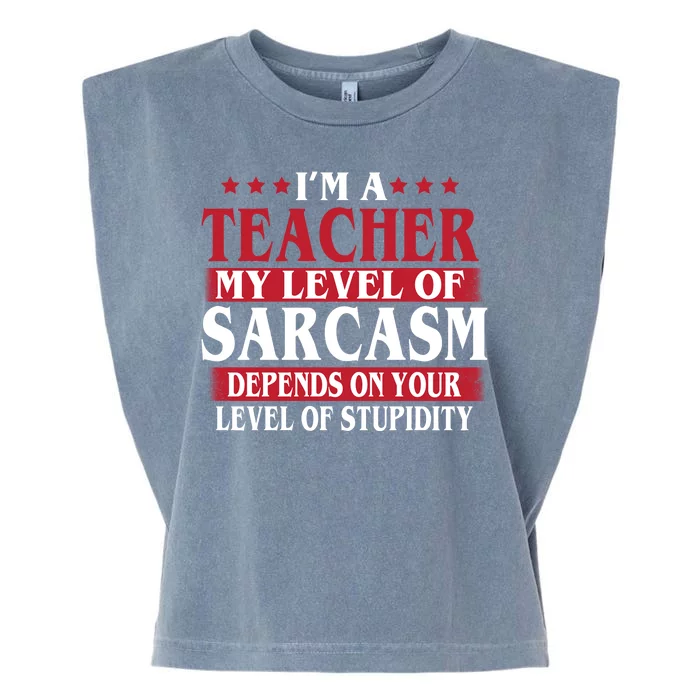 I'm A Teacher My Level of Sarcasm Depends On Your Stupidity Garment-Dyed Women's Muscle Tee