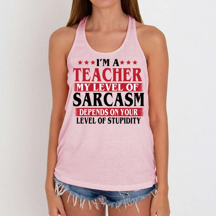 I'm A Teacher My Level of Sarcasm Depends On Your Stupidity Women's Knotted Racerback Tank