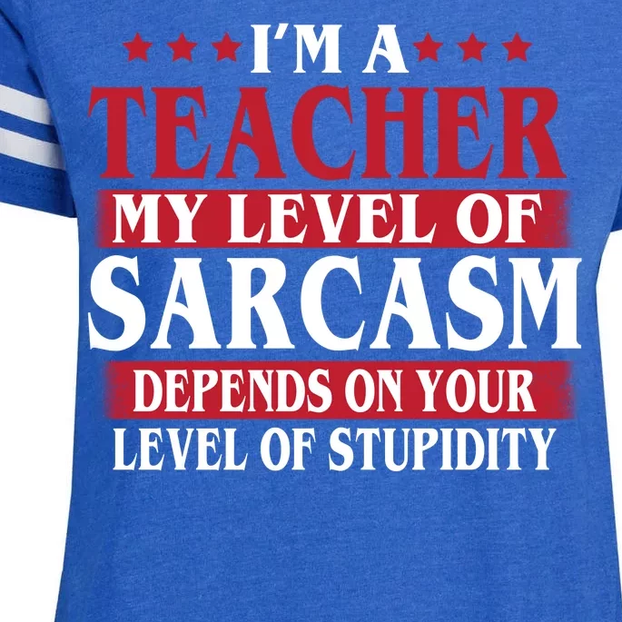 I'm A Teacher My Level of Sarcasm Depends On Your Stupidity Enza Ladies Jersey Football T-Shirt