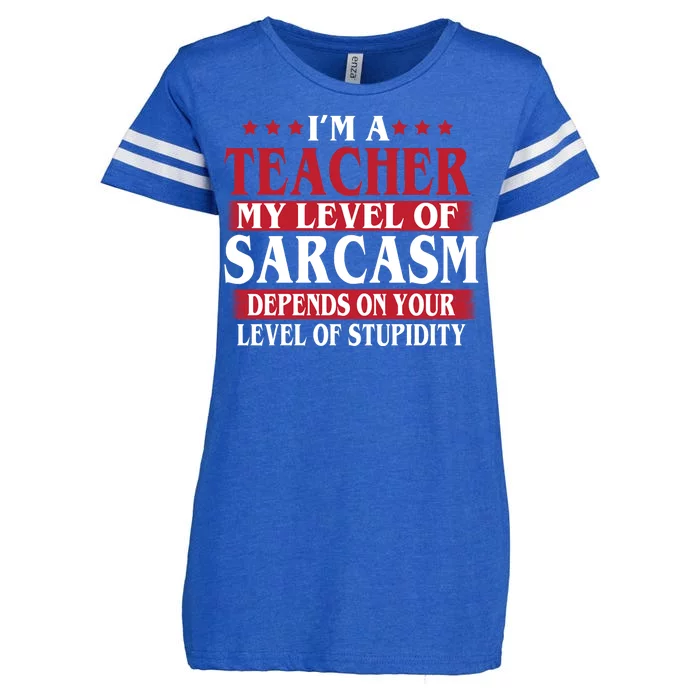 I'm A Teacher My Level of Sarcasm Depends On Your Stupidity Enza Ladies Jersey Football T-Shirt