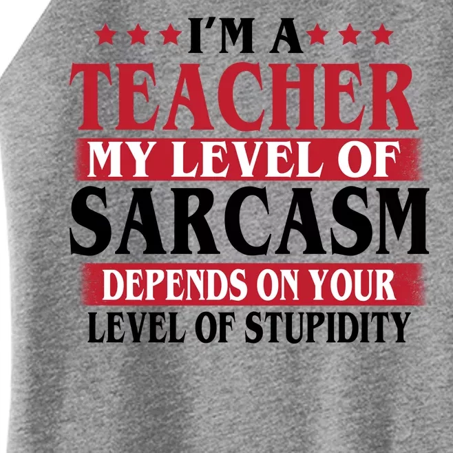 I'm A Teacher My Level of Sarcasm Depends On Your Stupidity Women’s Perfect Tri Rocker Tank