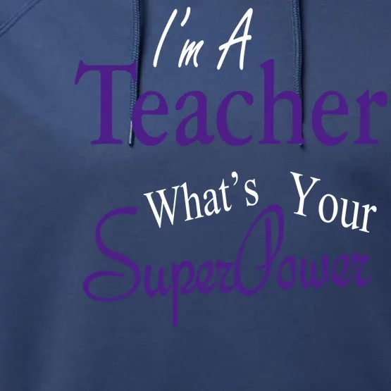 I'm A Teacher What's Your SuperPower Performance Fleece Hoodie